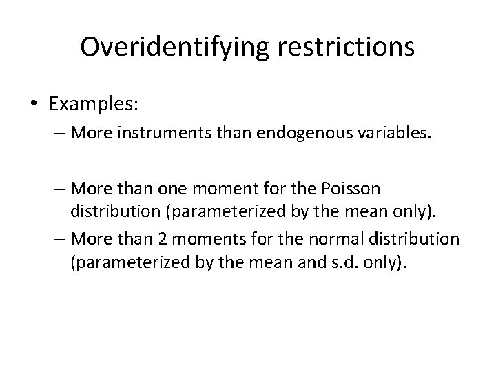 Overidentifying restrictions • Examples: – More instruments than endogenous variables. – More than one Overidentifying restrictions • Examples: – More instruments than endogenous variables. – More than one
