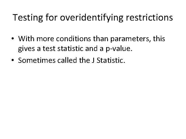 Testing for overidentifying restrictions • With more conditions than parameters, this gives a test