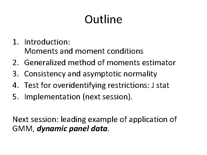 Outline 1. Introduction: Moments and moment conditions 2. Generalized method of moments estimator 3. Outline 1. Introduction: Moments and moment conditions 2. Generalized method of moments estimator 3.