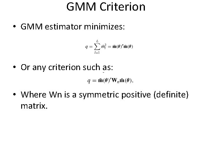 GMM Criterion • GMM estimator minimizes: • Or any criterion such as: • Where