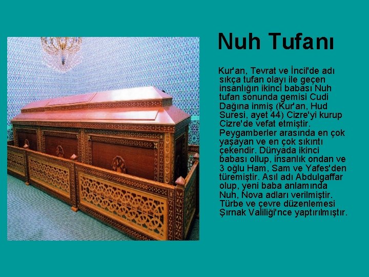 Nuh Tufanı Kur'an, Tevrat ve İncil'de adı sıkça tufan olayı ile geçen insanlığın ikinci