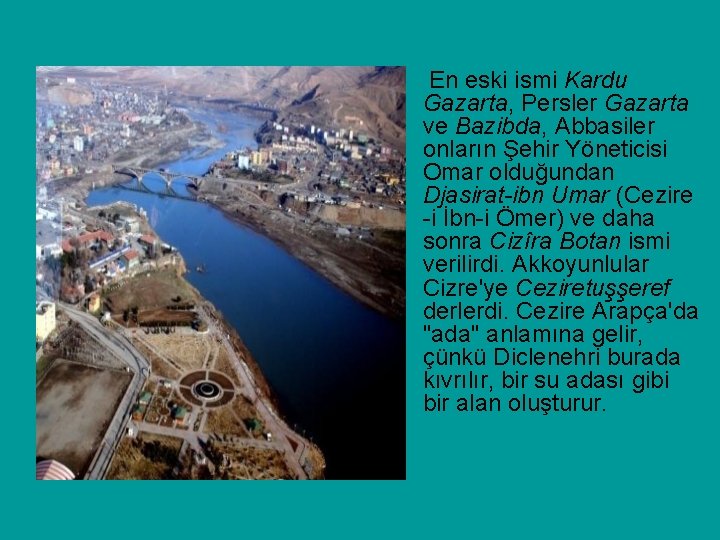 En eski ismi Kardu Gazarta, Persler Gazarta ve Bazibda, Abbasiler onların Şehir Yöneticisi Omar
