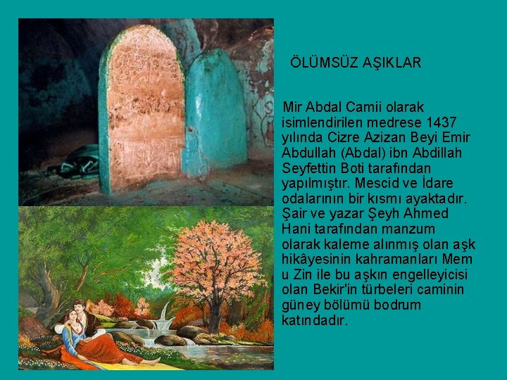 ÖLÜMSÜZ AŞIKLAR Mir Abdal Camii olarak isimlendirilen medrese 1437 yılında Cizre Azizan Beyi Emir