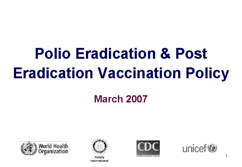 Polio Eradication & Post Eradication Vaccination Policy March 2007 1 