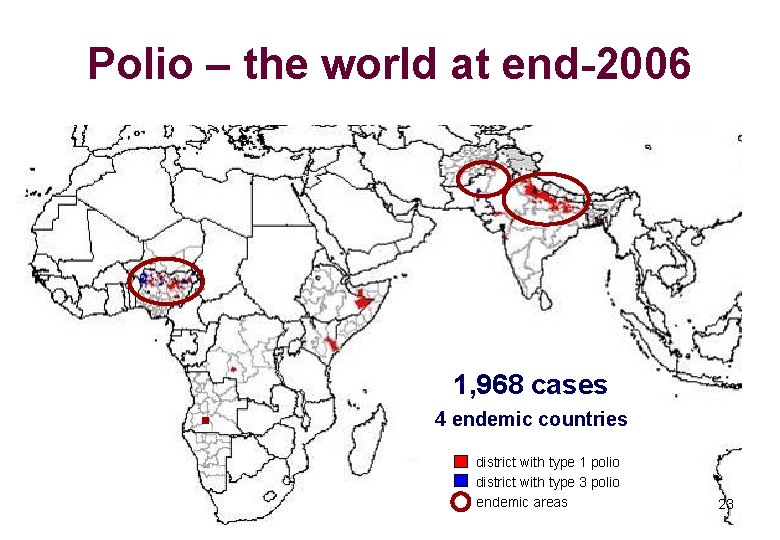 Polio – the world at end-2006 1, 968 cases 4 endemic countries district with