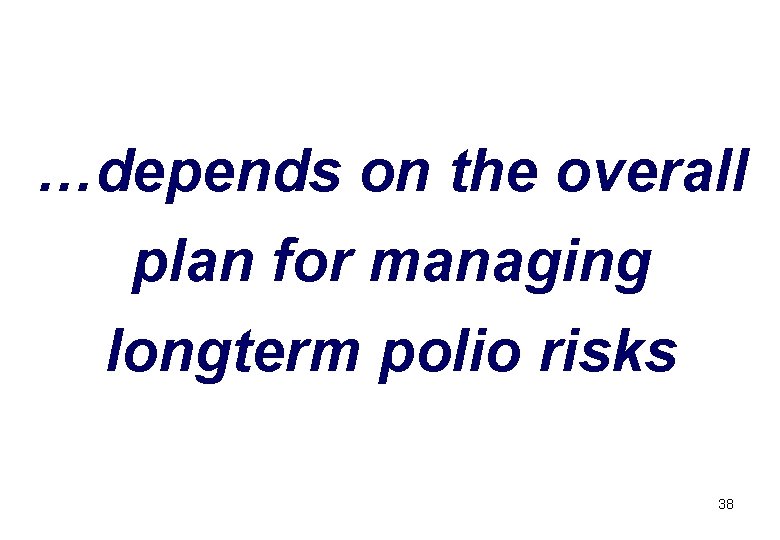 …depends on the overall plan for managing longterm polio risks 38 