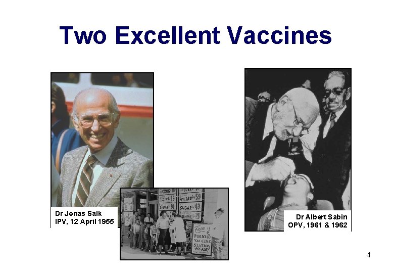 Two Excellent Vaccines Dr Jonas Salk IPV, 12 April 1955 Dr Albert Sabin OPV,