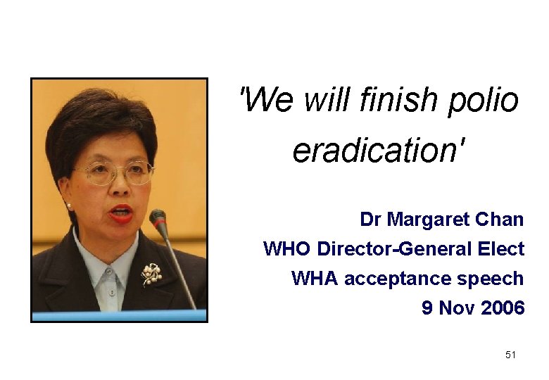 'We will finish polio eradication' Dr Margaret Chan WHO Director-General Elect WHA acceptance speech