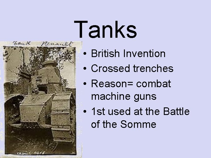Tanks • British Invention • Crossed trenches • Reason= combat machine guns • 1