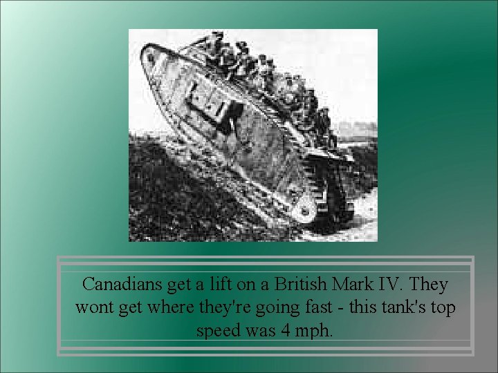 Canadians get a lift on a British Mark IV. They wont get where they're