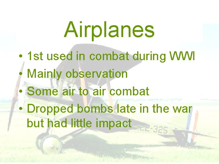 Airplanes • • 1 st used in combat during WWI Mainly observation Some air