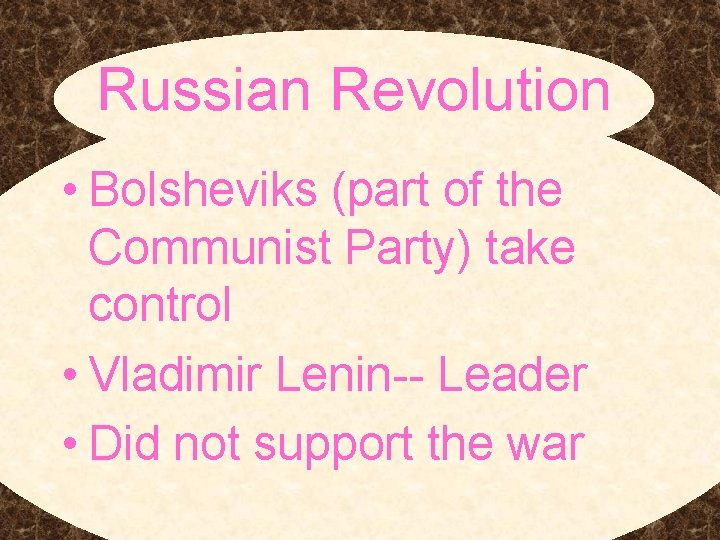 Russian Revolution • Bolsheviks (part of the Communist Party) take control • Vladimir Lenin--