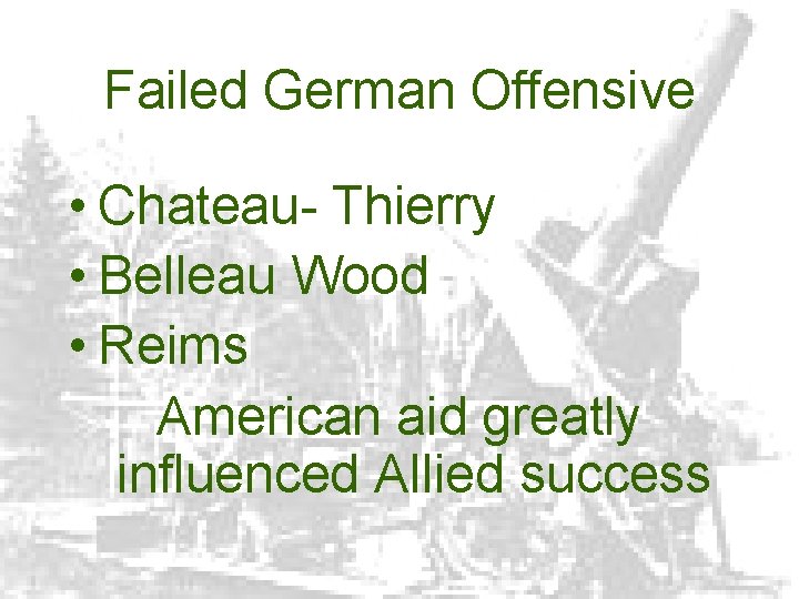 Failed German Offensive • Chateau- Thierry • Belleau Wood • Reims American aid greatly