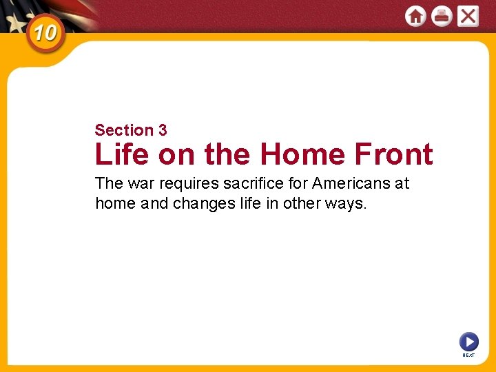 Section 3 Life on the Home Front The war requires sacrifice for Americans at
