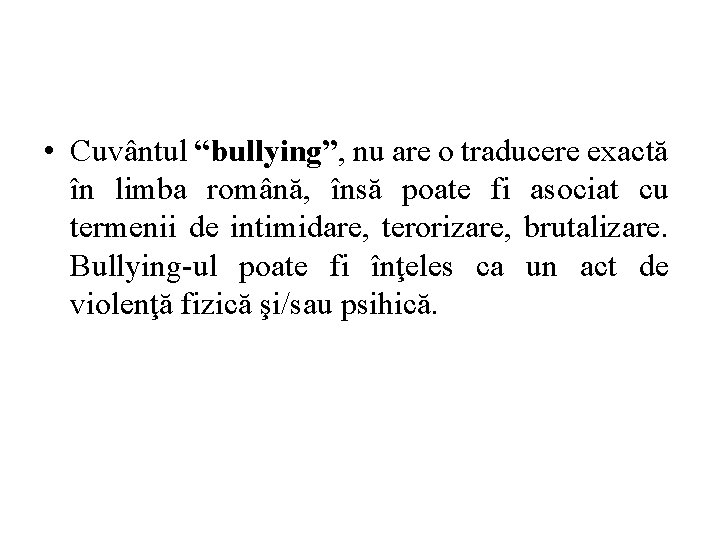  • Cuvântul “bullying”, nu are o traducere exactă în limba română, însă poate