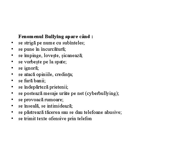  • • • • Fenomenul Bullying apare când : se strigă pe nume