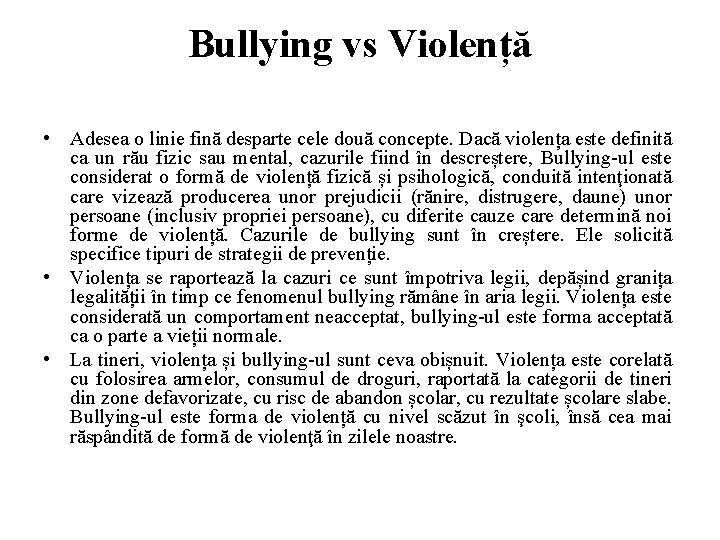 Bullying vs Violență • Adesea o linie fină desparte cele două concepte. Dacă violența