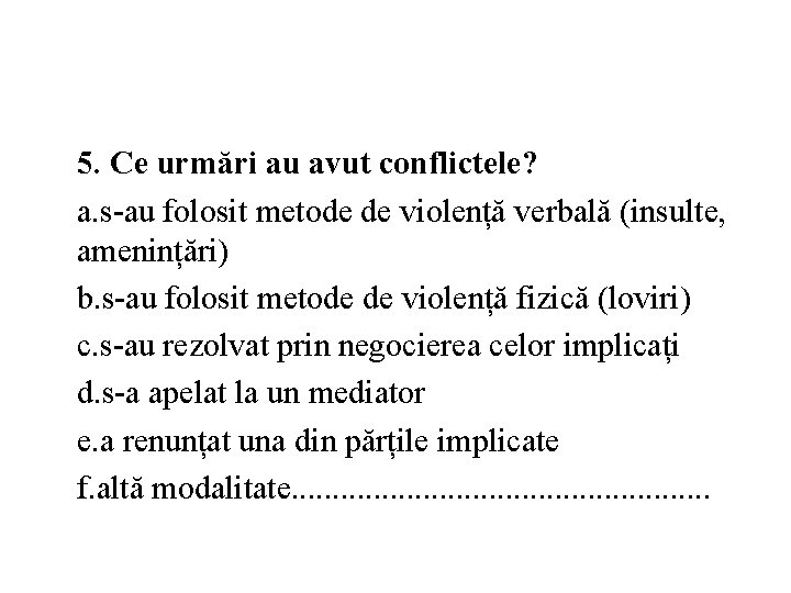 5. Ce urmări au avut conflictele? a. s-au folosit metode de violență verbală (insulte,