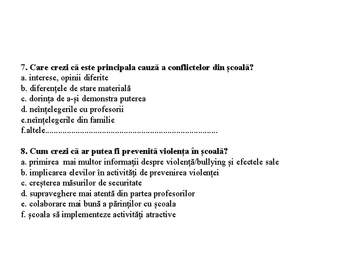 7. Care crezi că este principala cauză a conflictelor din școală? a. interese, opinii