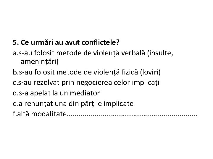 5. Ce urmări au avut conflictele? a. s-au folosit metode de violență verbală (insulte,