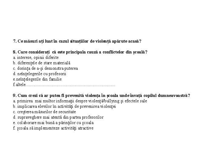 7. Ce măsuri ați luat în cazul situațiilor de violență apărute acasă? 8. Care