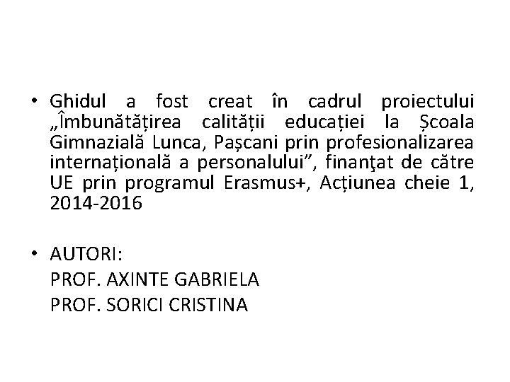  • Ghidul a fost creat în cadrul proiectului „Îmbunătățirea calității educației la Școala