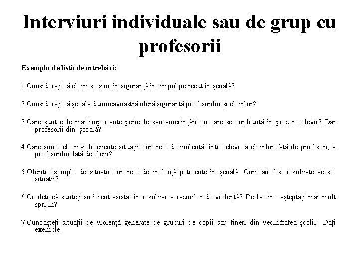 Interviuri individuale sau de grup cu profesorii Exemplu de listă de întrebări: 1. Considerați