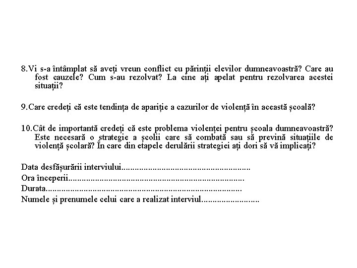 8. Vi s-a întâmplat să aveți vreun conflict cu părinții elevilor dumneavoastră? Care au