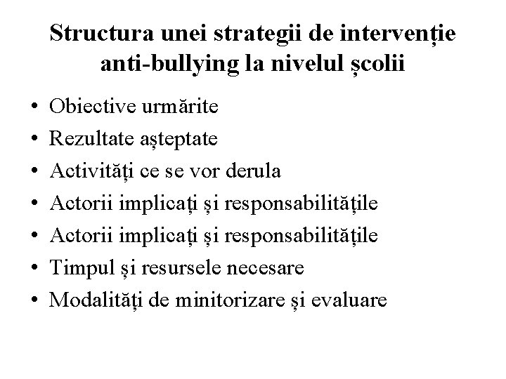 Structura unei strategii de intervenție anti-bullying la nivelul școlii • • Obiective urmărite Rezultate