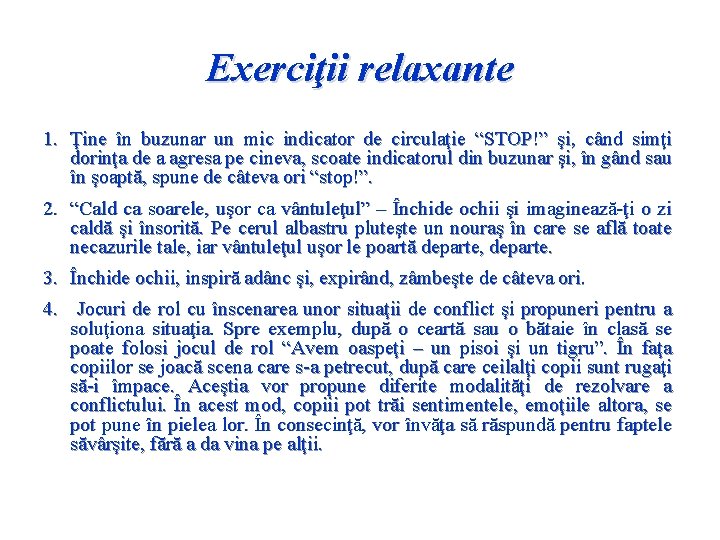 Exerciţii relaxante 1. Ţine în buzunar un mic indicator de circulaţie “STOP!” şi, când