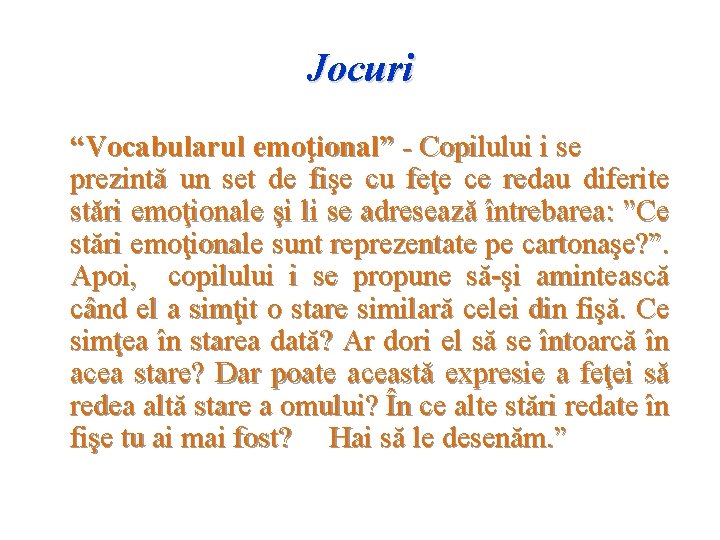 Jocuri “Vocabularul emoţional” - Copilului i se prezintă un set de fişe cu feţe