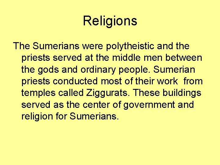 Religions The Sumerians were polytheistic and the priests served at the middle men between