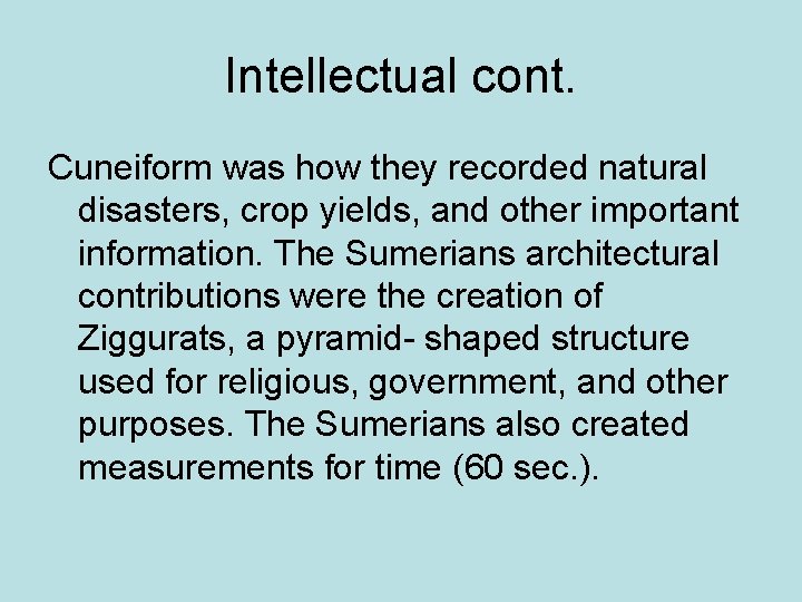 Intellectual cont. Cuneiform was how they recorded natural disasters, crop yields, and other important