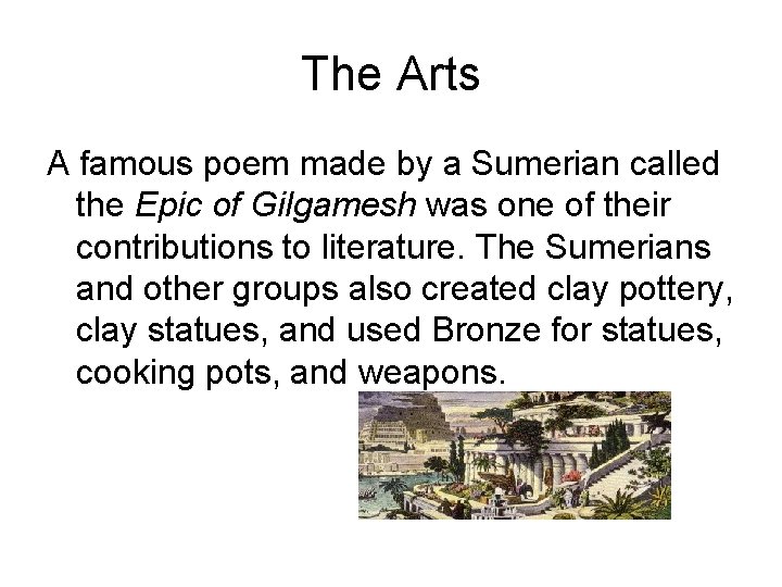 The Arts A famous poem made by a Sumerian called the Epic of Gilgamesh