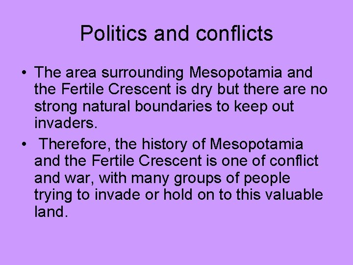 Politics and conflicts • The area surrounding Mesopotamia and the Fertile Crescent is dry