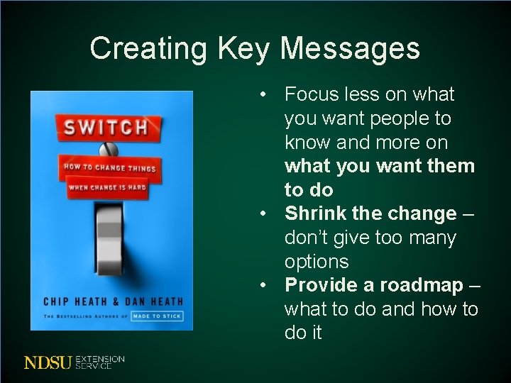 Creating Key Messages • Focus less on what you want people to know and