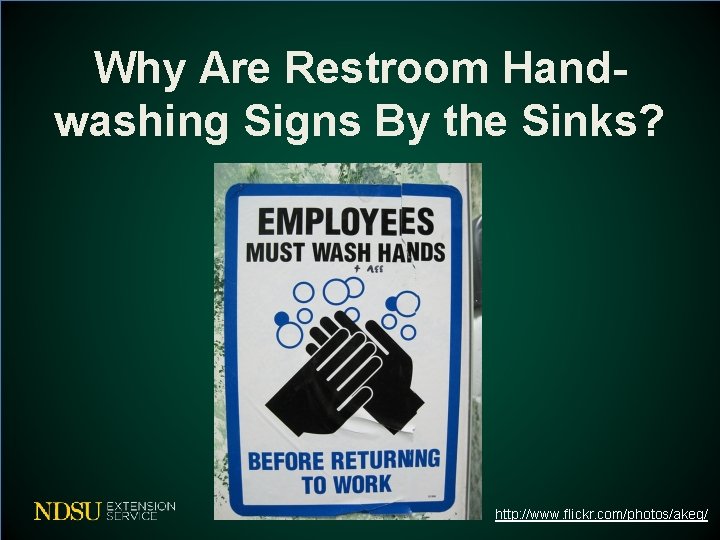 Why Are Restroom Handwashing Signs By the Sinks? http: //www. flickr. com/photos/akeg/ 