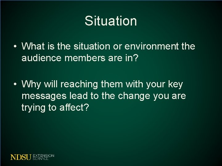 Situation • What is the situation or environment the audience members are in? •