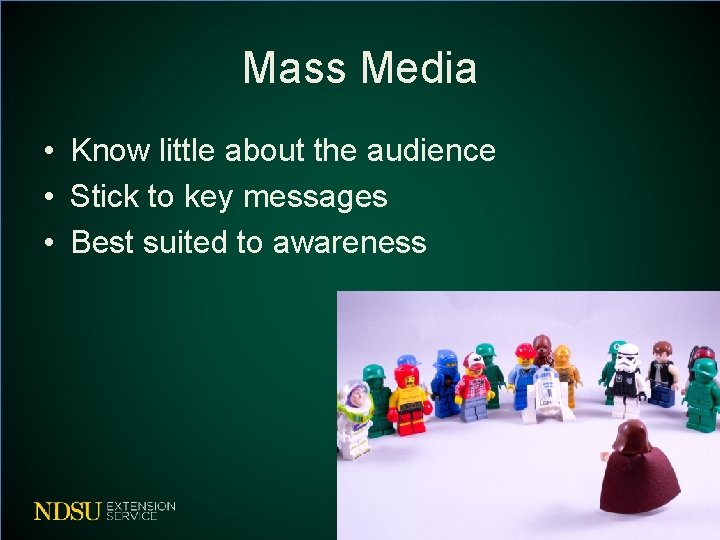Mass Media • Know little about the audience • Stick to key messages •