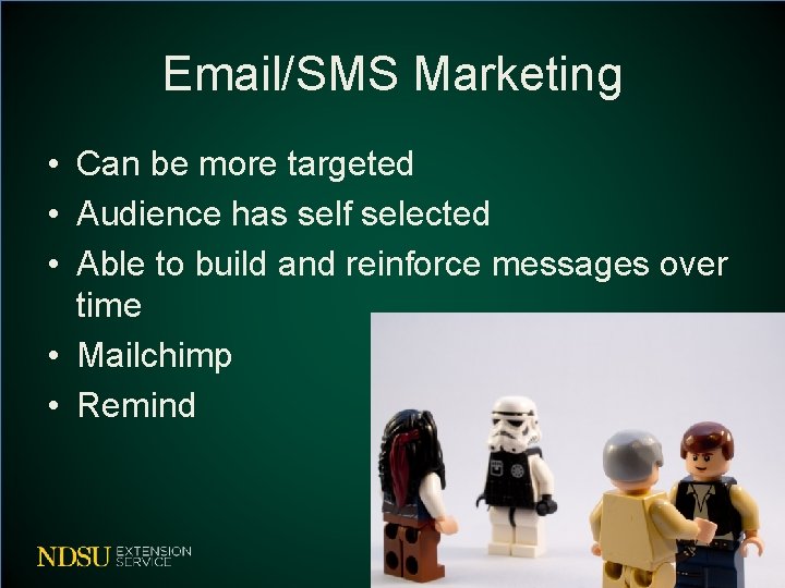 Email/SMS Marketing • Can be more targeted • Audience has self selected • Able