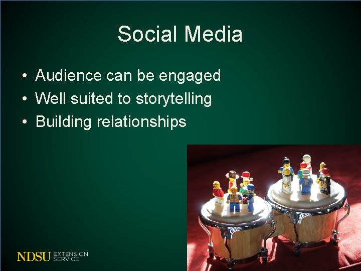 Social Media • Audience can be engaged • Well suited to storytelling • Building