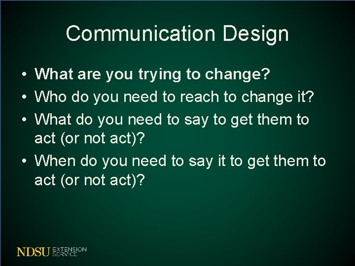 Communication Design • What are you trying to change? • Who do you need Communication Design • What are you trying to change? • Who do you need