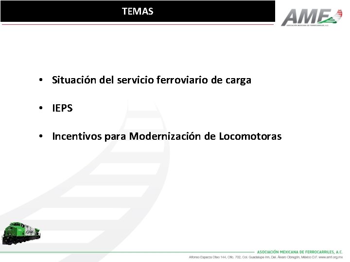 TEMAS • Situación del servicio ferroviario de carga • IEPS • Incentivos para Modernización TEMAS • Situación del servicio ferroviario de carga • IEPS • Incentivos para Modernización