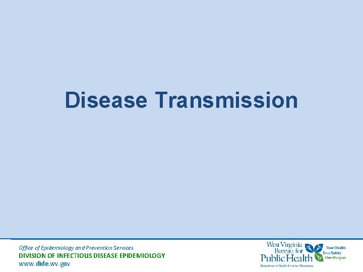 Disease Transmission Office of Epidemiology and Prevention Services DIVISION OF INFECTIOUS DISEASE EPIDEMIOLOGY www.