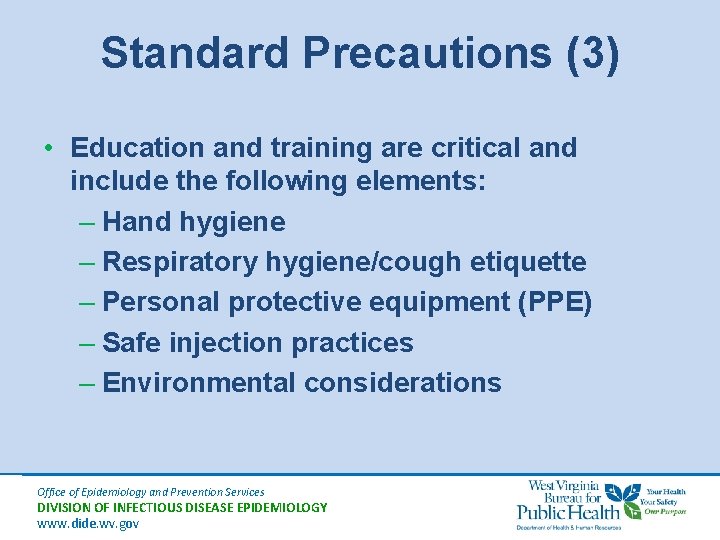 Standard Precautions (3) • Education and training are critical and include the following elements: