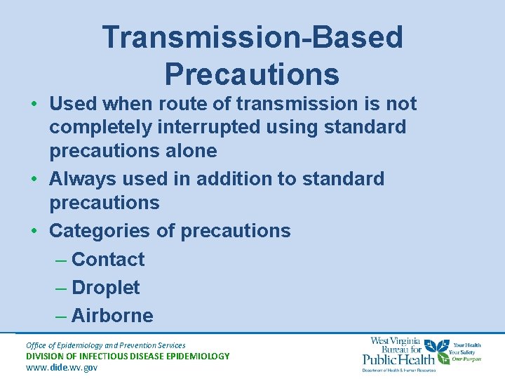 Transmission-Based Precautions • Used when route of transmission is not completely interrupted using standard