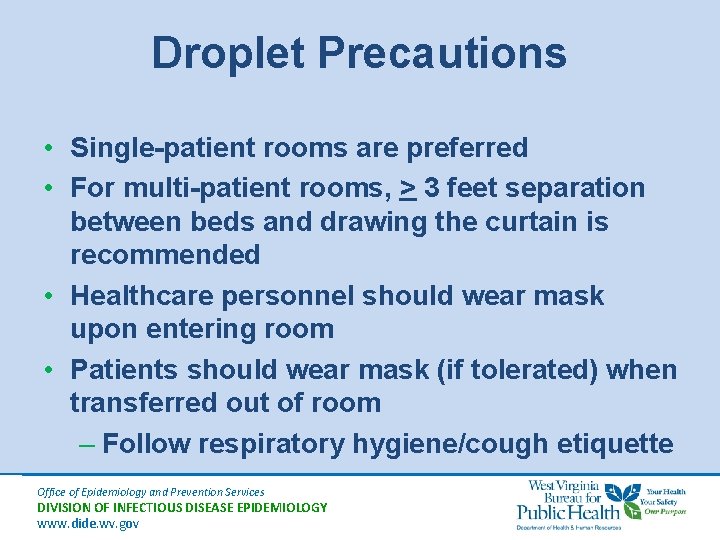 Droplet Precautions • Single-patient rooms are preferred • For multi-patient rooms, > 3 feet