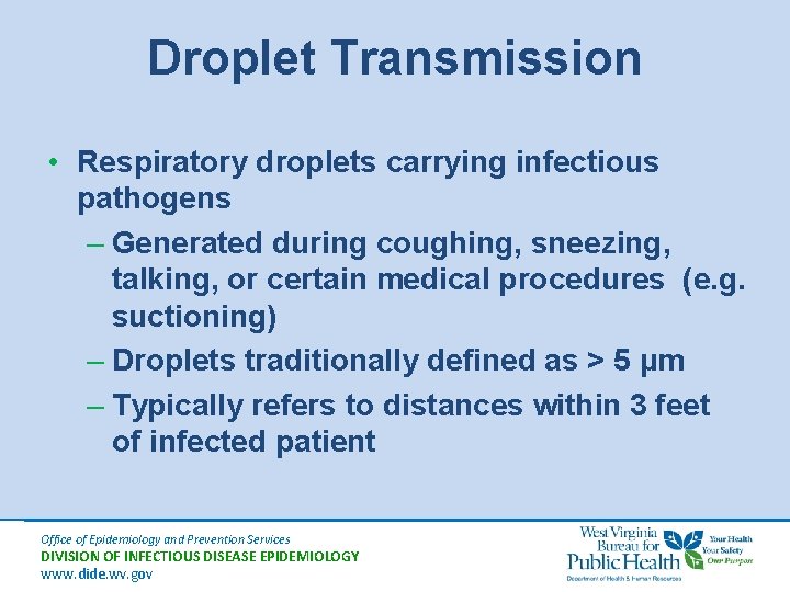 Droplet Transmission • Respiratory droplets carrying infectious pathogens – Generated during coughing, sneezing, talking,