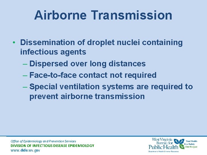 Airborne Transmission • Dissemination of droplet nuclei containing infectious agents – Dispersed over long