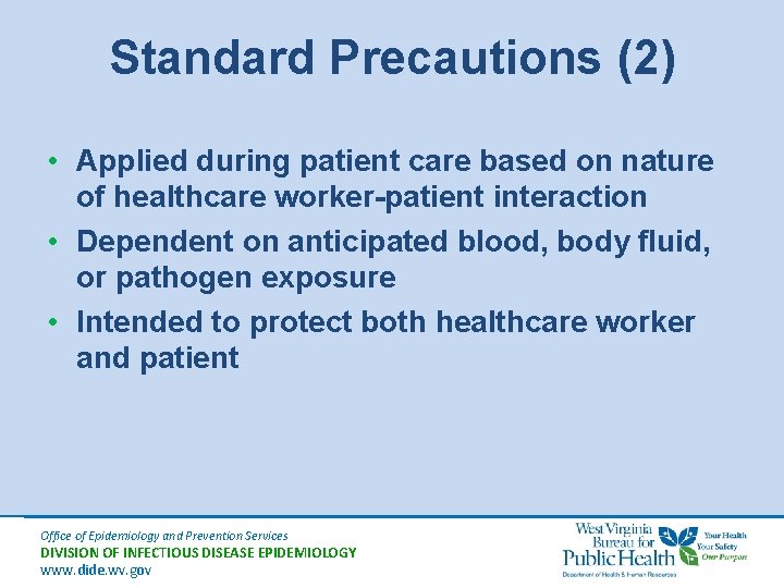 Standard Precautions (2) • Applied during patient care based on nature of healthcare worker-patient